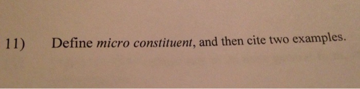 Solved Define micro constituent, and then cite two example. | Chegg.com