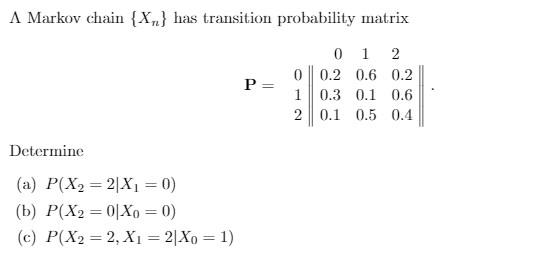 Solved A Markov chain {X} has transition probability matrix | Chegg.com