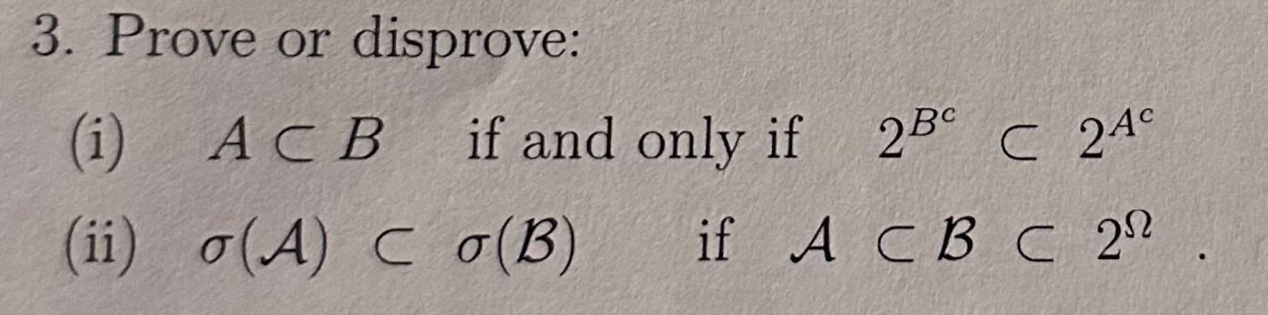 Solved 3. Prove Or Disprove: (i) A⊂B If And Only If 2Bc⊂2Ac | Chegg.com