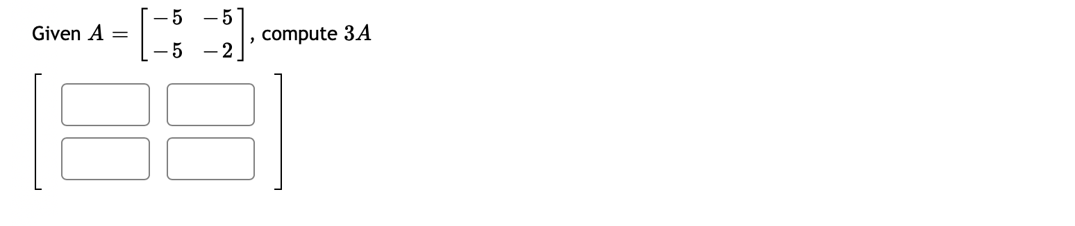 Solved Given A = [ compute 3A -5 | Chegg.com