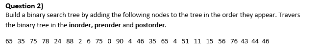 Solved Question 2) Build a binary search tree by adding the | Chegg.com