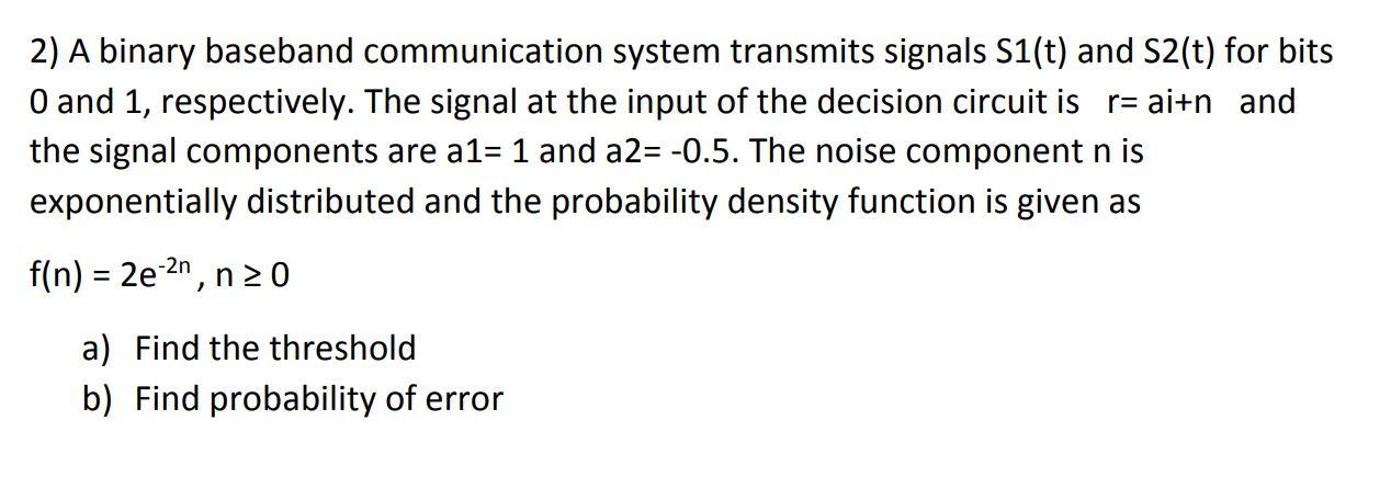 Solved 2) A Binary Baseband Communication System Transmits | Chegg.com