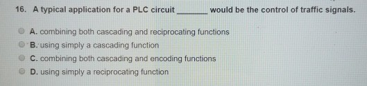Solved 16. A typical application for a PLC circuit A. | Chegg.com