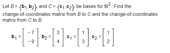 Solved Let B={b1,b2} and C={c1,c2} be bases for R2. Find the | Chegg.com