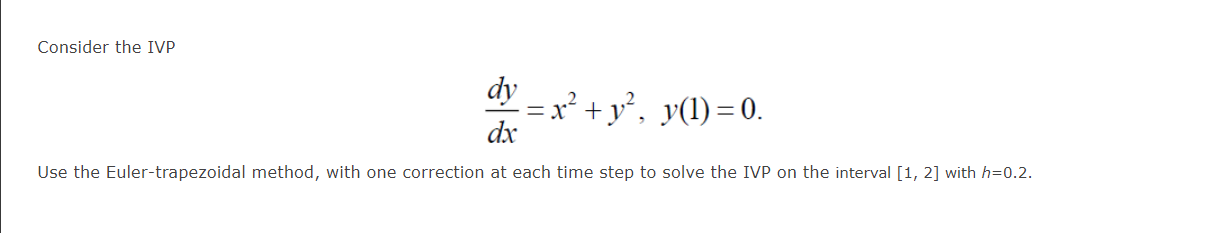 Solved Consider the IVP dy dx Ex² + y², y(1)=0. + Use the | Chegg.com
