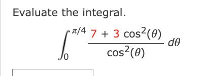 Solved Evaluate the integral. ∫0π/4cos2(θ)7+3cos2(θ)dθ | Chegg.com