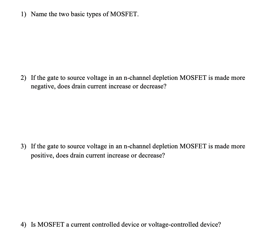 Solved 1) Name The Two Basic Types Of MOSFET. 2) If The Gate | Chegg.com