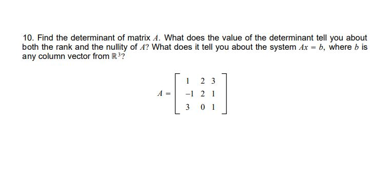 Solved 10. Find the determinant of matrix A. What does the | Chegg.com
