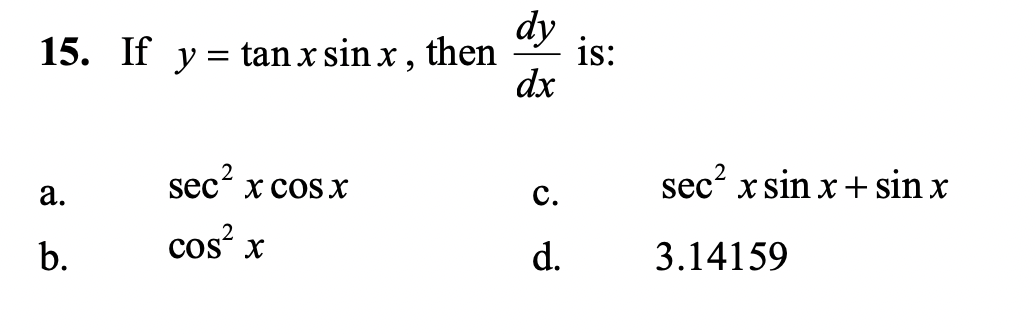 Solved 15. If y=tanxsinx, then dxdy is: a. sec2xcosx c. | Chegg.com