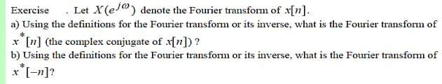 Solved Exercise. Let X (ej) denote the Fourier transform of | Chegg.com