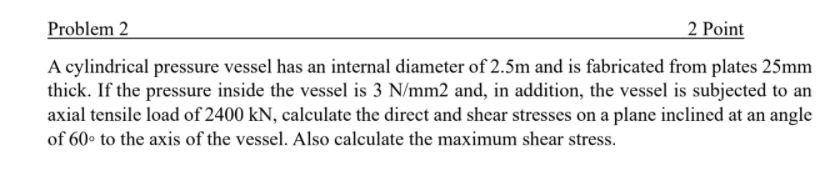 Solved Problem 2 2 Point A cylindrical pressure vessel has | Chegg.com