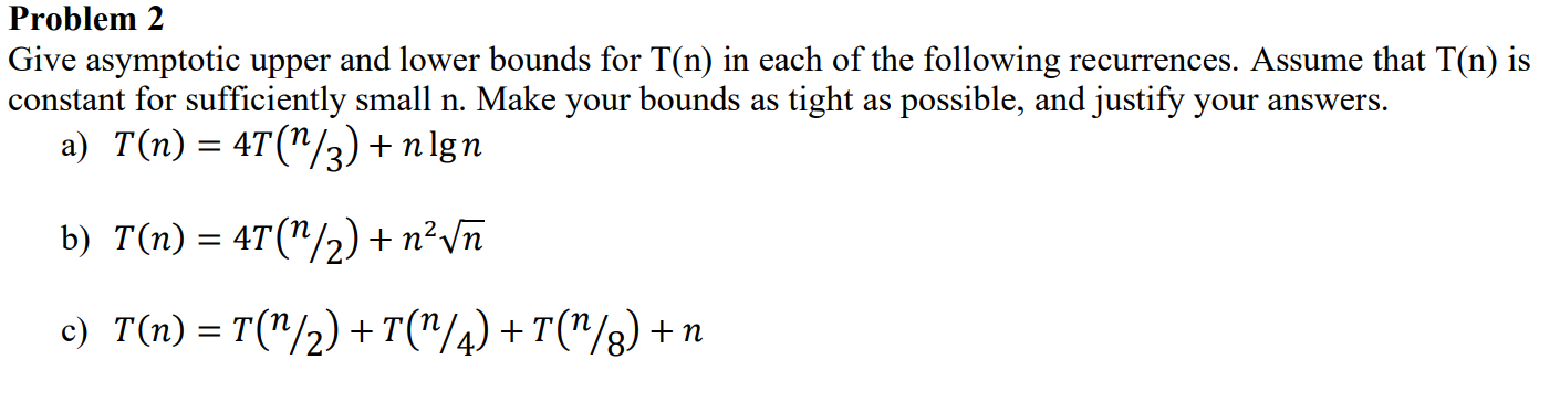 Solved Problem 2 Give asymptotic upper and lower bounds for | Chegg.com