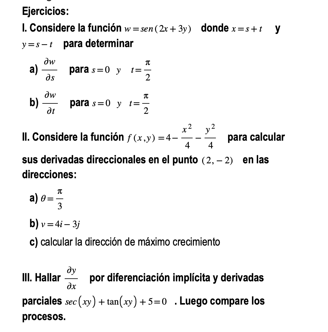 I. Considere la función \( w=\operatorname{sen}(2 x+3 y) \quad \) donde \( x=s+t \quad \) y \( y=s-t \) para determinar a) \(