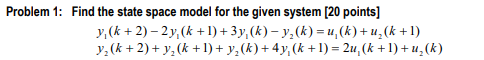 Solved Problem 1: Find the state space model for the given | Chegg.com