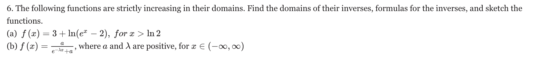6. The following functions are strictly increasing in their domains. Find the domains of their inverses, formulas for the inv