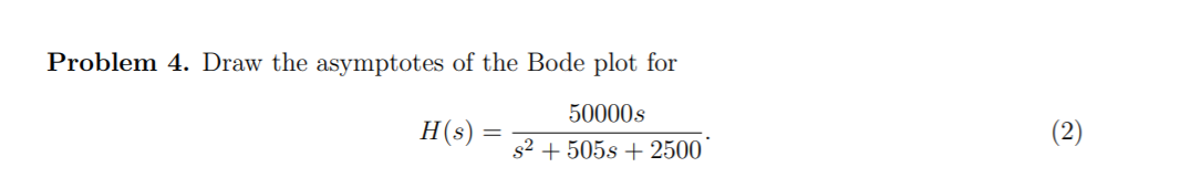 Solved Problem 4. Draw The Asymptotes Of The Bode Plot For | Chegg.com