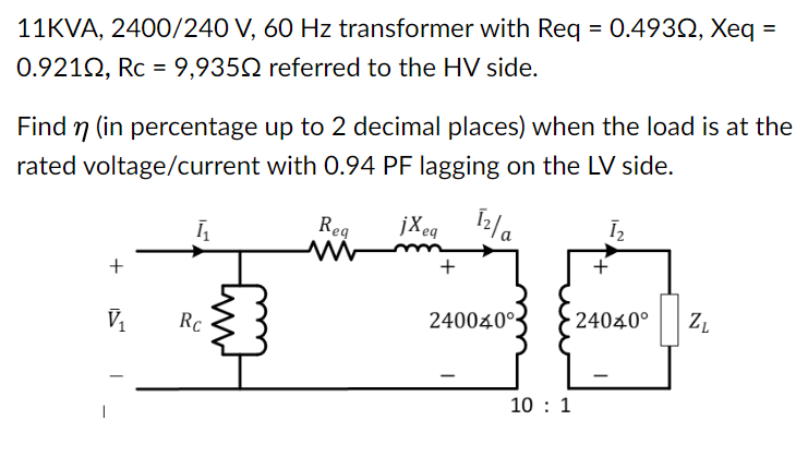 Solved 11KVA,2400240V,60Hz ﻿transformer with Req=0.493Ω, | Chegg.com