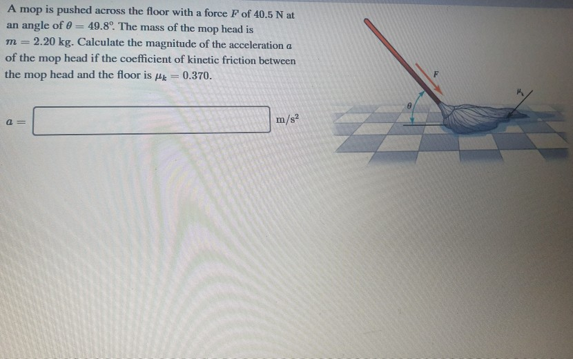 Solved A mop is pushed across the floor with a force F of
