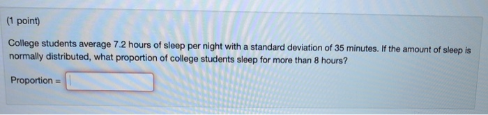 Solved (1 point) College students average 7.2 hours of sleep | Chegg ...