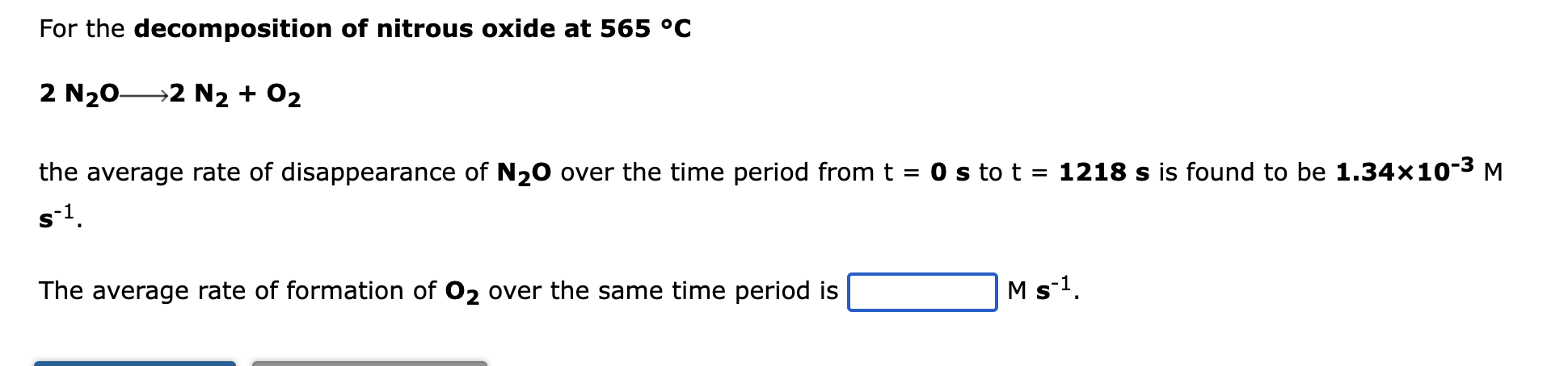 For the decomposition of nitrous oxide at 565 °C
2 N?0- ?2 N2 + O2
the average rate of disappearance of N?O over the time per