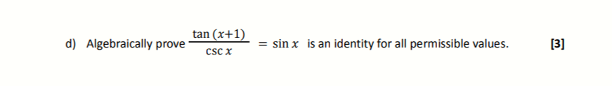 Solved d) Algebraically prove cscxtan(x+1)=sinx is an | Chegg.com