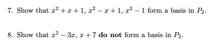 Solved 7. Show that x2 + x +1, x2 – 2+1, x2 – 1 form a basis | Chegg.com