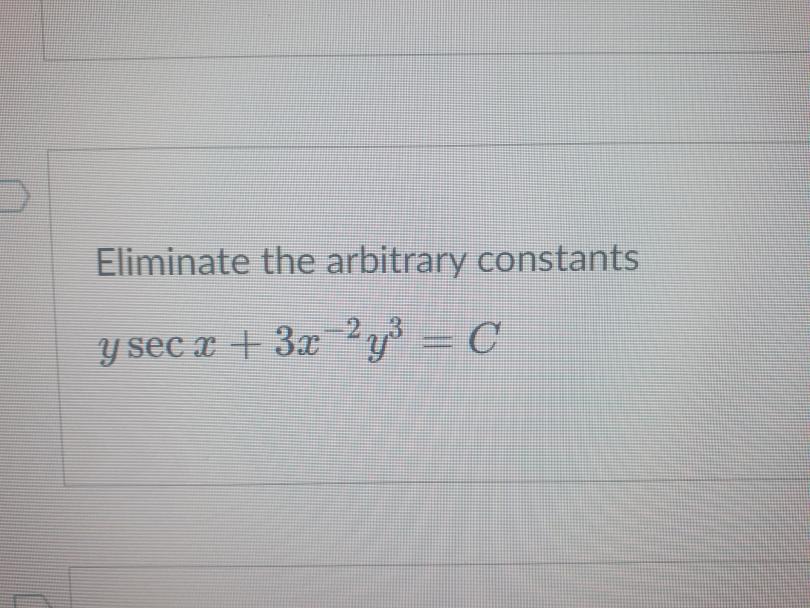 Solved Eliminate The Arbitrary Constants | Chegg.com