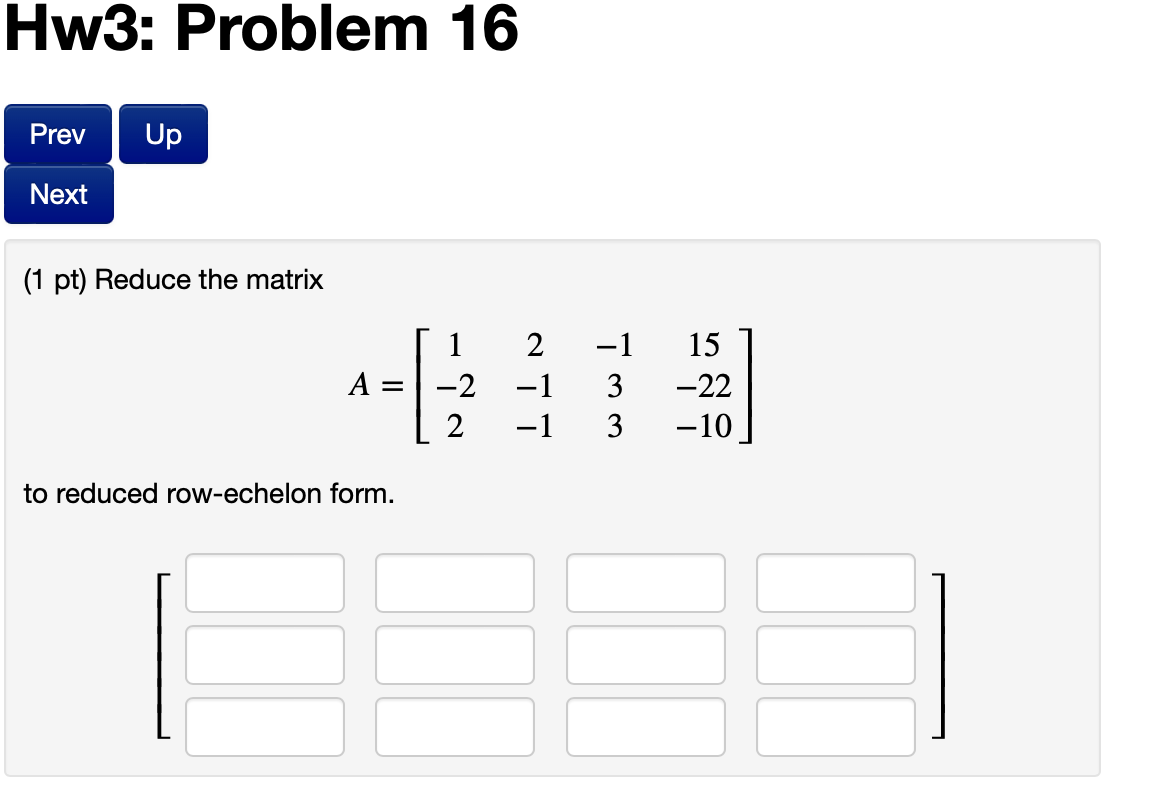 Solved (1 pt) Reduce the matrix A=⎣⎡1−222−1−1−13315−22−10⎦⎤ | Chegg.com