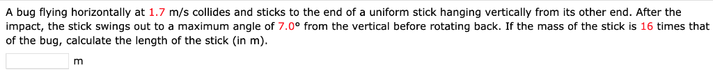 Solved A bug flying horizontally at 1.7 m/s collides and | Chegg.com