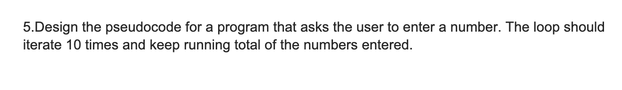 Solved 5.Design the pseudocode for a program that asks the | Chegg.com