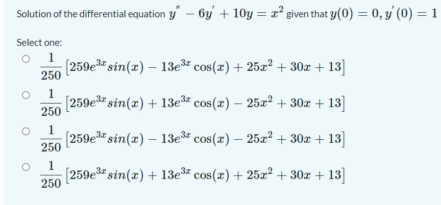 Solution of the differential equation y – 6y + 10y = xạ given that y(0) = 0,4 (0) = 1 = Select one: 1 [259e31 sin(x) – 13e32