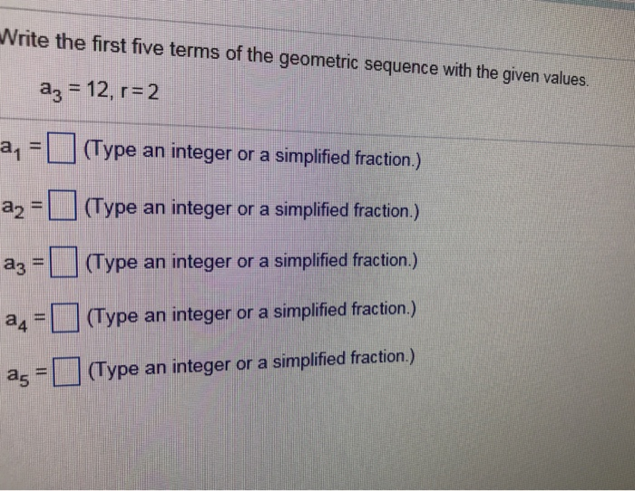 Solved Write the first five terms of the geometric sequence | Chegg.com