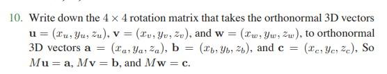 10. Write down the 4×4 rotation matrix that takes the | Chegg.com