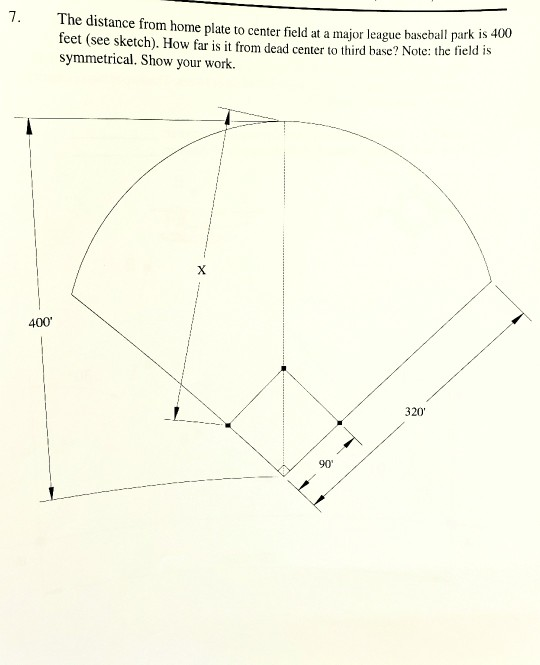 Solved 7. The distance from home plate to center field at a | Chegg.com