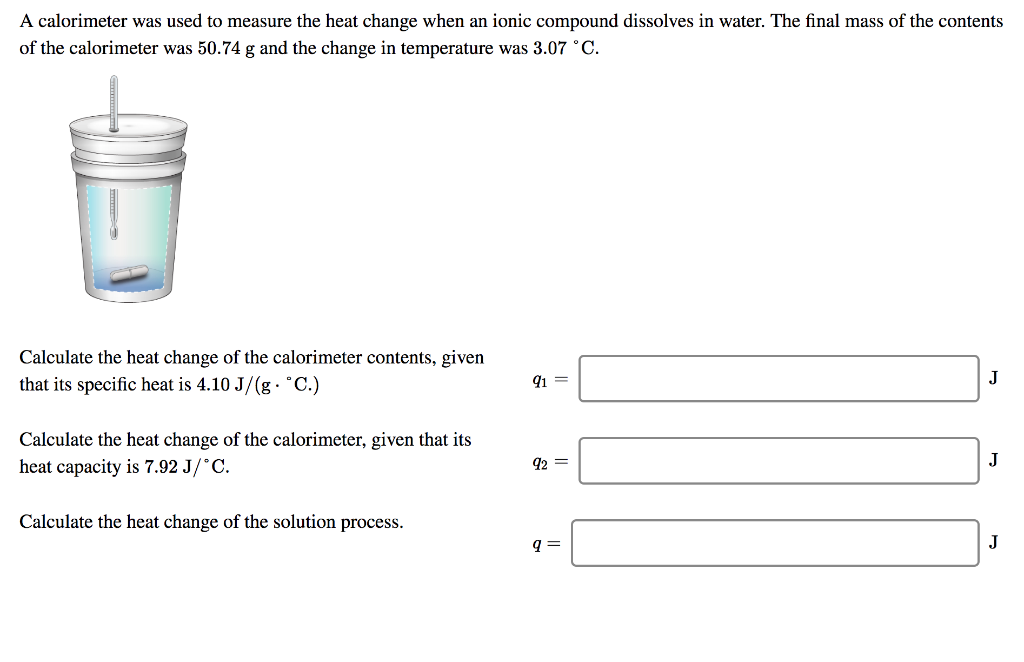 Solved A calorimeter was used to measure the heat change