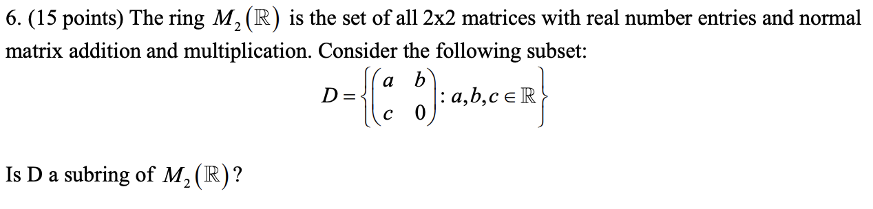 Solved 6. (15 points) The ring M2(R) is the set of all 2×2 | Chegg.com