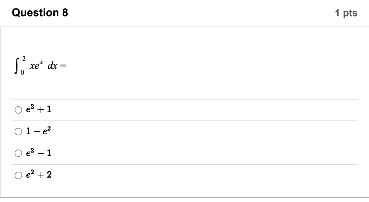 Solved Question 8 1 pts ∫02xexdx= e2+1 1−e2 e2−1 e2+2 | Chegg.com