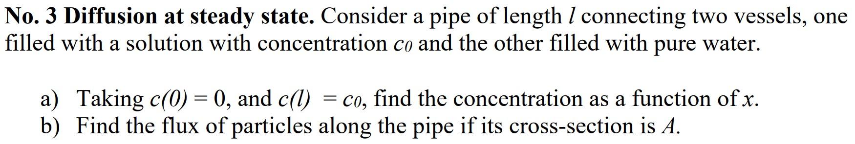 Solved No. 3 Diffusion at steady state. Consider a pipe of | Chegg.com