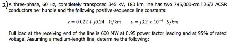 Solved 2) A three-phase, 60 Hz, completely transposed 345 | Chegg.com