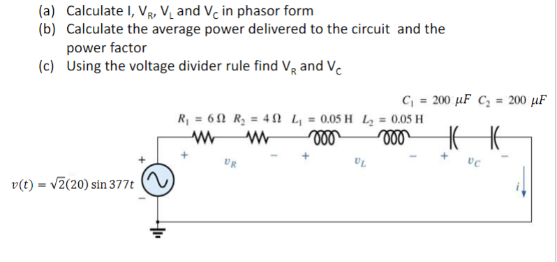 Solved (a) Calculate I, VR,VL and VC in phasor form (b) | Chegg.com