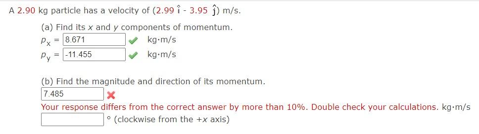 Solved A 2.90 Kg Particle Has A Velocity Of (2.99 - 3.95 ĝ) | Chegg.com