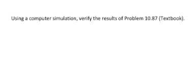 Solved Using a computer simulation, verify the results of | Chegg.com