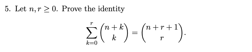 Solved 5. Let n,r≥0. Prove the identity ∑k=0r(n+kk)=(n+r+1r) | Chegg.com