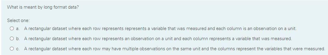 Solved What is meant by long format data? Select one: a. A | Chegg.com