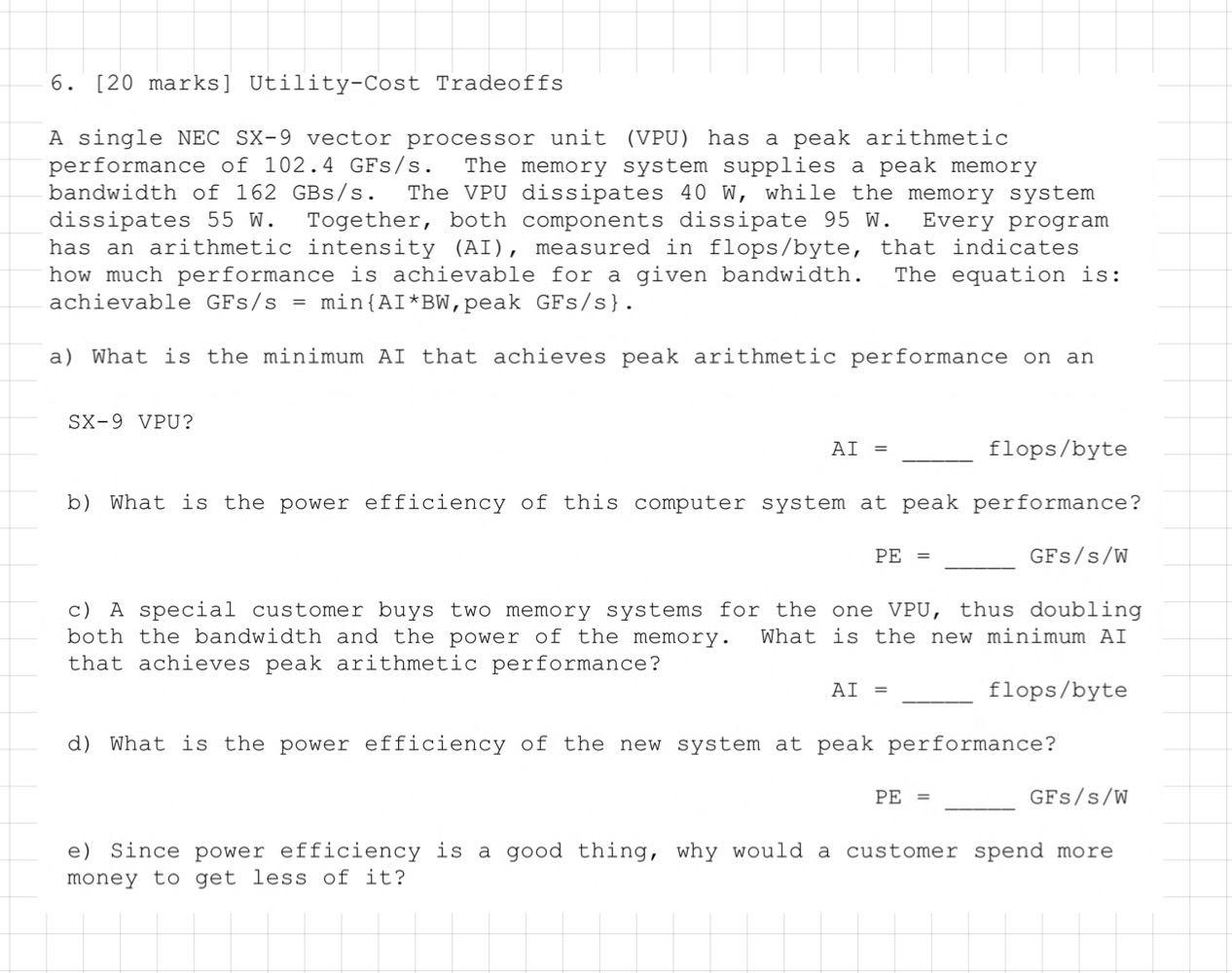 6. [20 marks] Utility-Cost Tradeoffs A single NEC SX-9 vector processor unit (VPU) has a peak arithmetic performance of 102.4