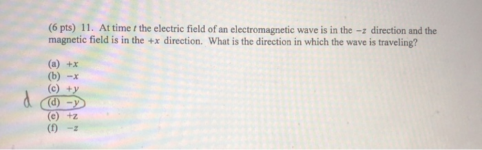 Solved (6 pts) 11. At time t the electric field of an | Chegg.com