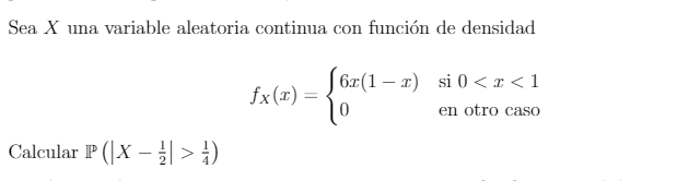 Sea \( X \) una variable aleatoria continua con función de densidad \[ f_{X}(x)=\left\{\begin{array}{ll} 6 x(1-x) & \text { s