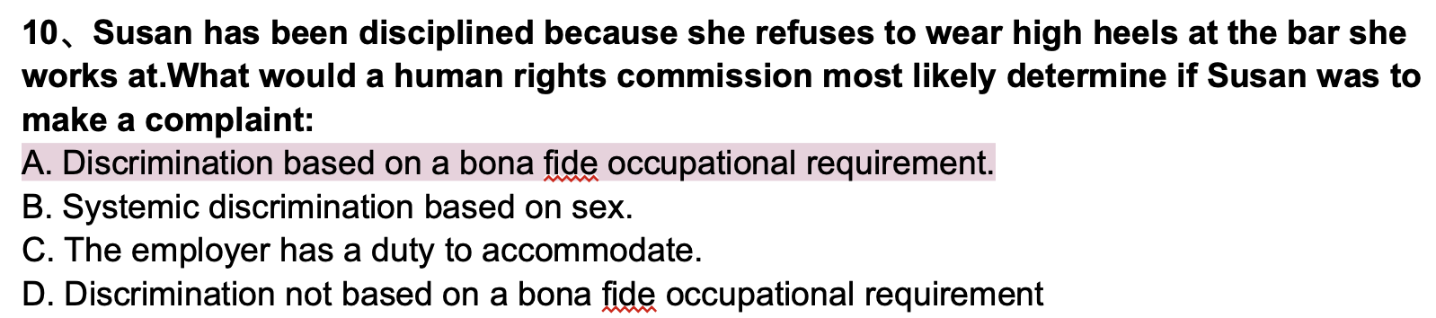 10. Susan has been disciplined because she refuses to wear high heels at the bar she works at. What would a human rights comm