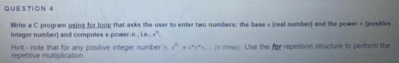Solved QUESTION 4 Write a C program using for loop that asks | Chegg.com