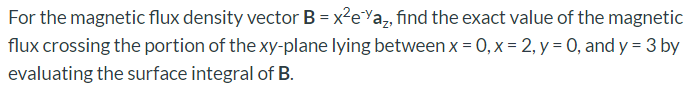 Solved For the magnetic flux density vector B = x?eYaz, find | Chegg.com